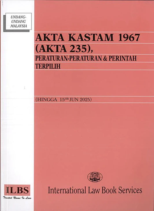 Akta Kastam 1967 (Akta 235), Peraturan-Peraturan & Perintah Terpilih (Hingga 15hb June 2025) - 9789678930932 - ILBS
