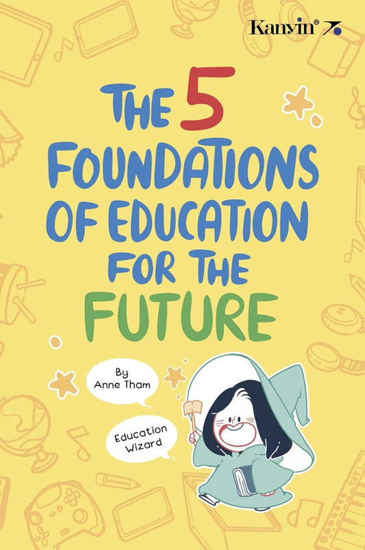 The 5 Foundations of Education for the Future - Anne Tham - 9789672805649 - Kanyin Publications