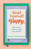 Read Yourself Happy: How to Use Books to Ease Your Anxiety - Daisy Buchanan - 9780241691656 - DK