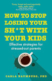 How to Stop Losing Your Sh*t with Your Kids - Carla Naumburg - 9781529329735 - Hodder & Stoughton