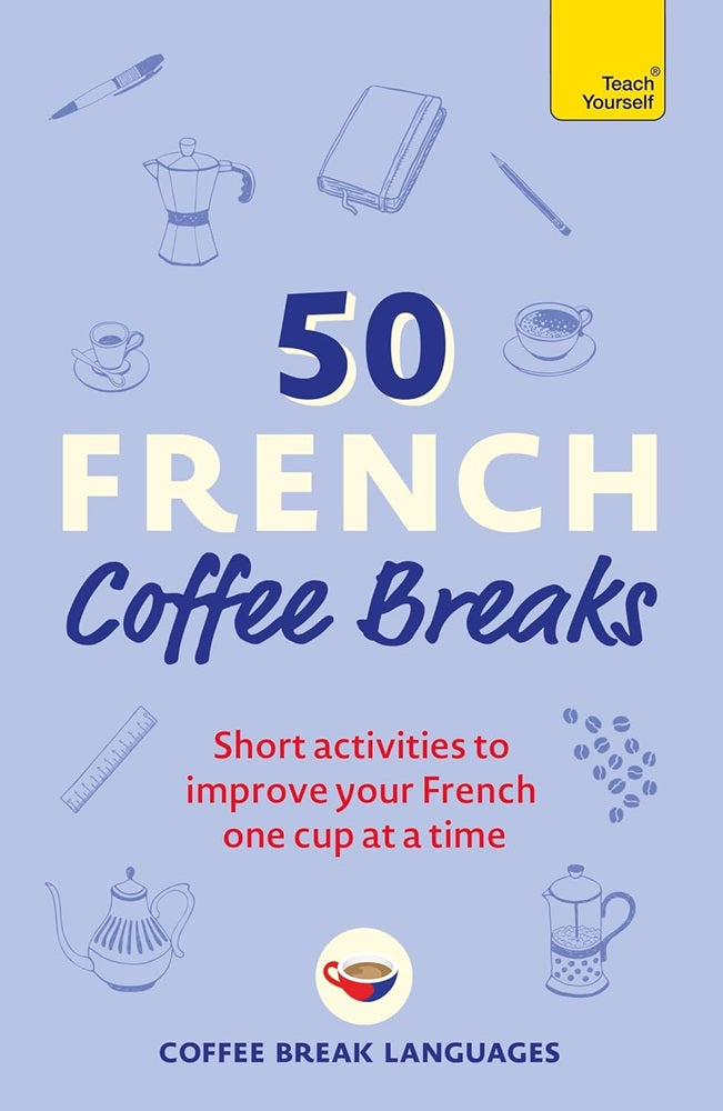 50 French Coffee Breaks: Short activities to improve your French one cup at a time - 9781399802369 - Teach Yourself