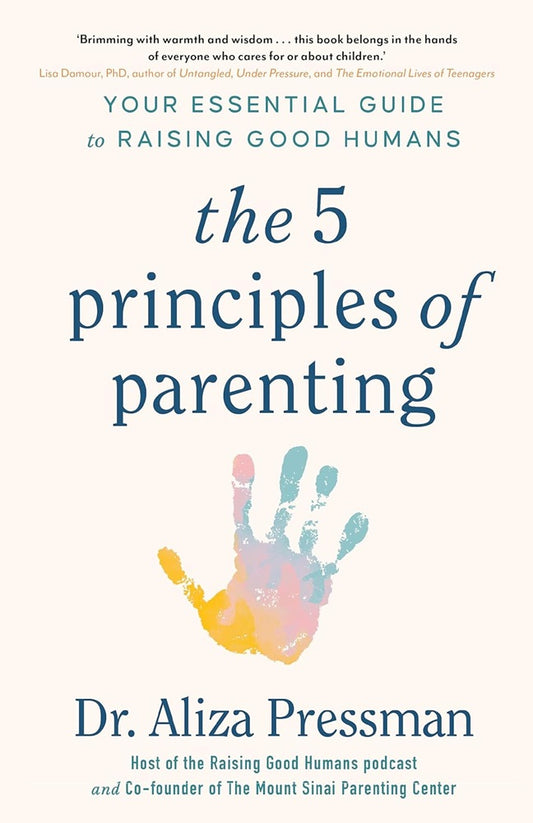 The 5 Principles of Parenting: Your Essential Guide to Raising Good Humans - Aliza Pressman - 9781035422180 - Headline Home