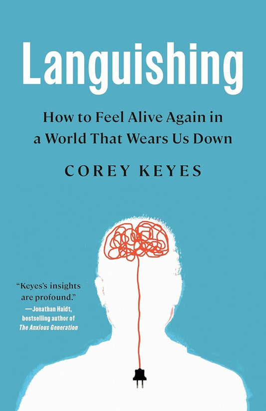 Languishing: How to Feel Alive Again in a World That Wears Us Down - Corey Keyes - 9780593444641 - Crown Publisihing