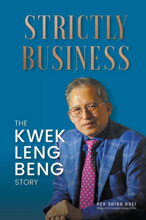 Strictly Business: The Kwek Leng Beng Story - Shing Huei Peh - 9789811284519 - World Scientific