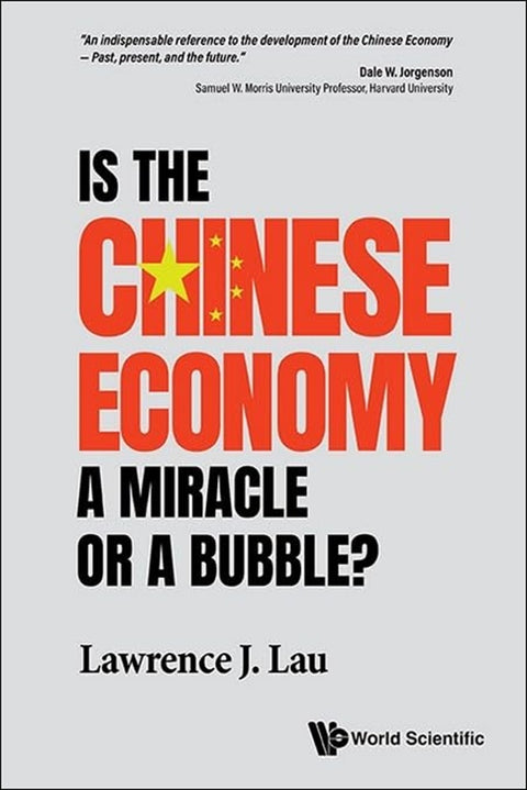 Is the Chinese Economy a Miracle or a Bubble? -  Lawrence Juen Yee Lau - 9789819807291 - World Scientific