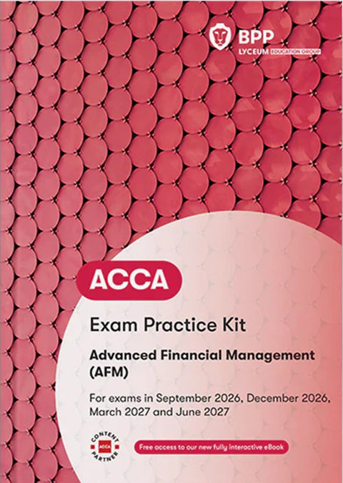 [2027 Edition] ACCA Advanced Financial Management (AFM) Exam Practice Kit (Valid Till June 2027) - 9781035535705 - BPP