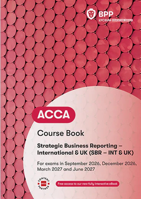 [2027 Edition] ACCA Strategic Business Reporting (SBR - INT/UK) Course Book (Valid To End June 2027) - 9781035536450 - BPP