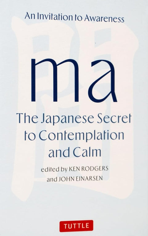 Ma: The Japanese Secret to Contemplation and Calm - Ken Rodgers - 9784805319215 - Tuttle