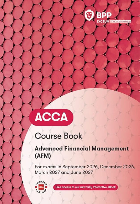 [2027 Edition] ACCA Advanced Financial Management (AFM) Course Book (Valid To End June 2027) - 9781035536467 - BPP Learning Media