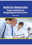 Health Care Administration: Planning, Implementing and Managing Organized Delivery Systems - Michael Turner - 9781788824996 - MedPlus