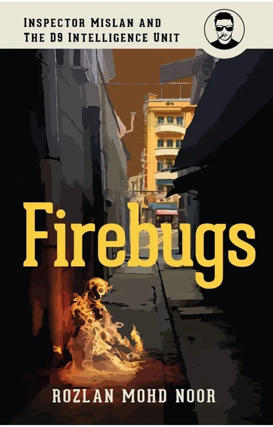 Firebugs: Inspector Mislan and the D9 Intelligence Unit - Rozlan Mohd Noor - 9786299922162 - Buku Fixi