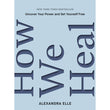 How We Heal: Uncover Your Power and Set Yourself Free - Alexandra Elle - 9786297699240 - AcePremier