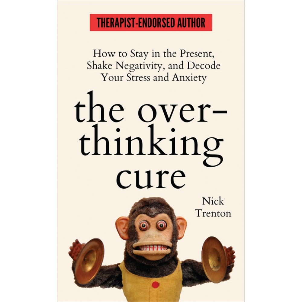 The Overthinking Cure: How to Stay in the Present, Shake Negativity, and decode your Stress and Anxiety - Nick Trenton - 9789670015637 - AcePremier