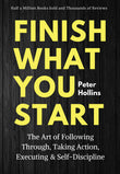 Finish What You Start: The Art of Following Through, Taking Action, Executing, & Self-Discipline - Peter Hollins - 9789670015149 - AcePremier