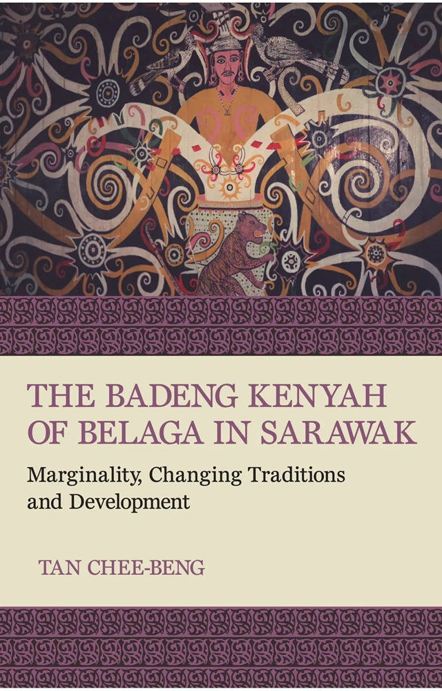 The Badeng Kenyah of Belaga in Sarawak: Marginality, Changing Traditions and Development - Tan Chee-Beng - 9786297575247 - SIRD