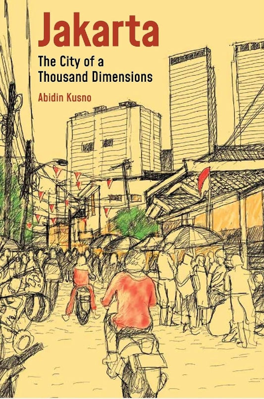 Jakarta: City of a Thousand Dimensions (Across the Global South: Built Environments in Critical Perspective) - Abidin Kusno - 9789813252264 - National University of Singapore Press