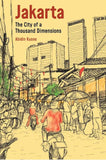 Jakarta: City of a Thousand Dimensions (Across the Global South: Built Environments in Critical Perspective) - Abidin Kusno - 9789813252264 - National University of Singapore Press