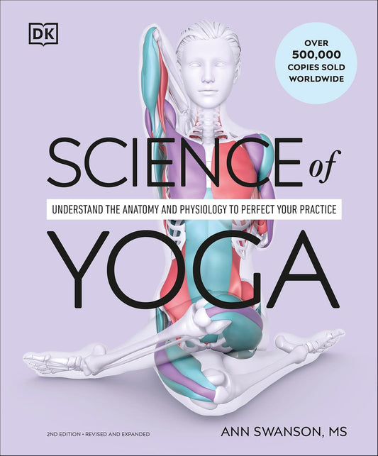 Science of Yoga : Understand the Anatomy and Physiology to Perfect your Practice, 2nd Edition - Ann Swanson - 9780241652398 - DK