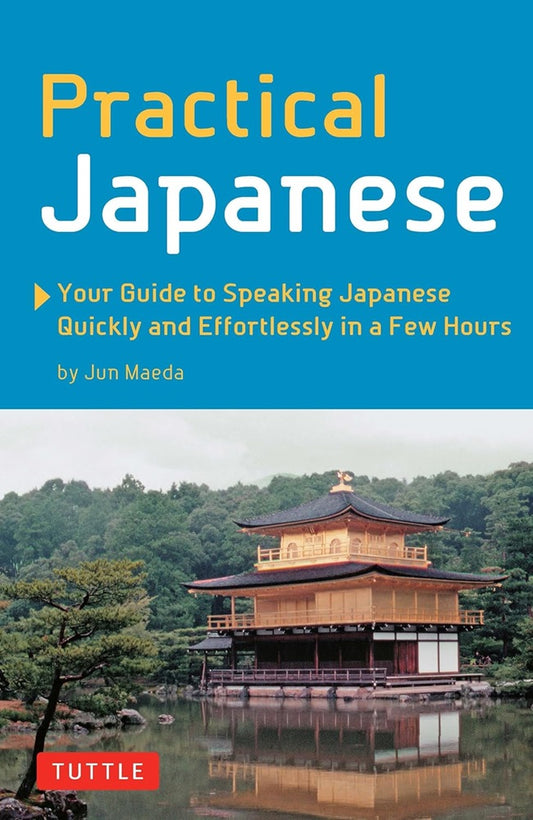 Practical Japanese: Your Guide to Speaking Japanese Quickly and Effortlessly in a Few Hours - Jun Maeda - 9780804847742 - Tuttle Publishing