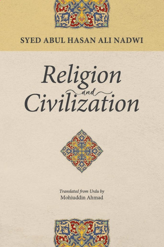 Religion And Civilization - Sayed Abul Hasan - 9789672795155 - Islamic Book Trust