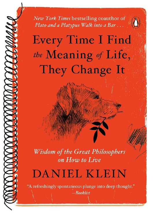 Every Time I Find the Meaning of Life, They Change It: Wisdom of the Great Philosophers on How to Live - Daniel Klein - 9780143129592 - Penguin Books