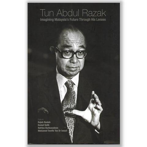 Tun Abdul Razak â€“ Imagining Malaysiaâ€™s Future through His Lenses - 9789674883591 - UM Press