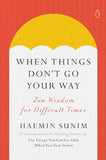 When Things Don't Go Your Way: Zen Wisdom for Difficult Times - Haemin Sunim - 9780143135890 - Penguin Life