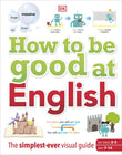 How to be Good at English, The Simplest-ever Visual Guide - 9780241364970 - DK