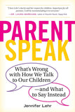 Parent Speak: What's Wrong with How We Talk to Our Children - Lehr - 9780761181514 - Workman Publishing