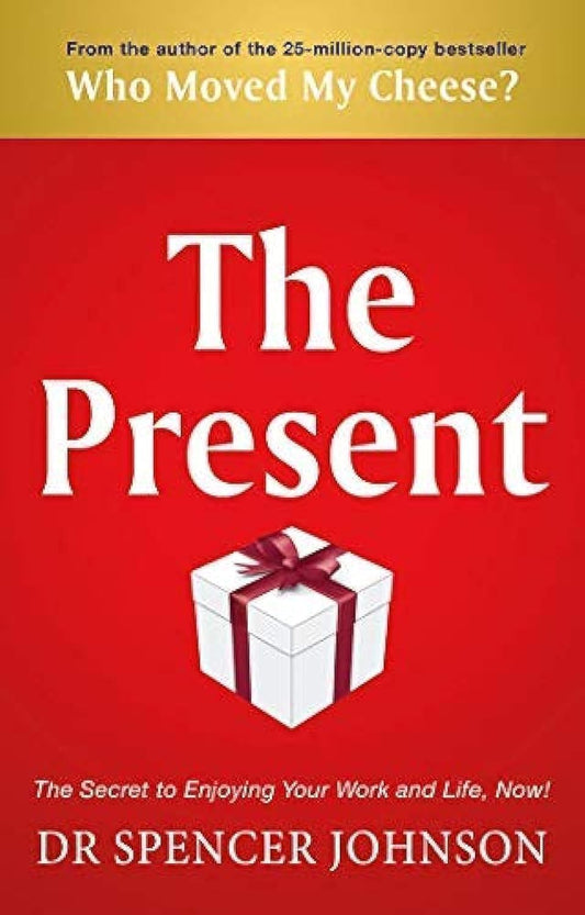 The Present: The Gift That Makes You Happy And Successful At Work And In Life - Dr Spencer Johnson - 9780553817959 - Bantam Books