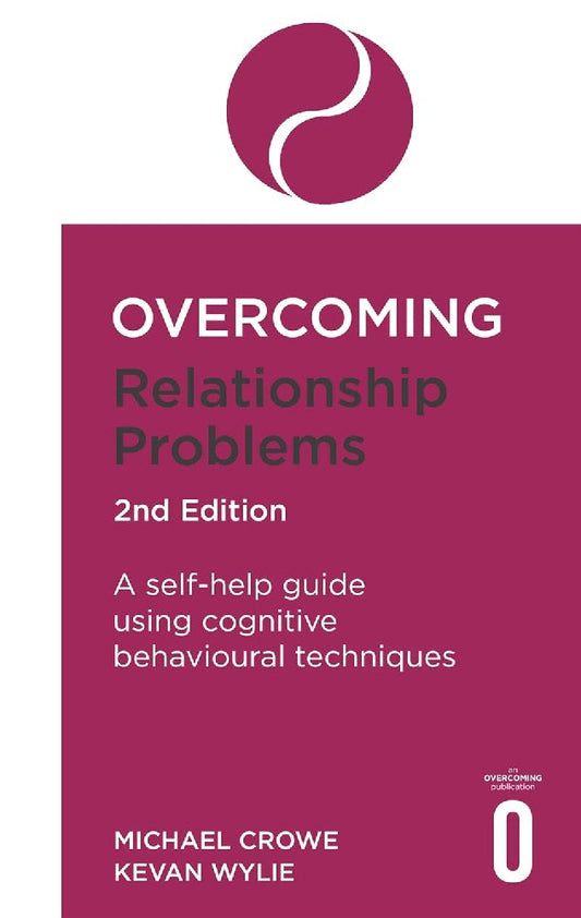 Overcoming Relationship Problems 2nd Edition: A self-help guide using cognitive behavioural techniques - Dr. Michael Crowe - 9781472138743 - Robinson
