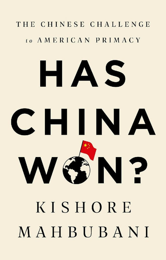 Has China Won?: The Chinese Challenge to American Primacy - Kishore Mahbubani - 9781541768147 - PublicAffairs