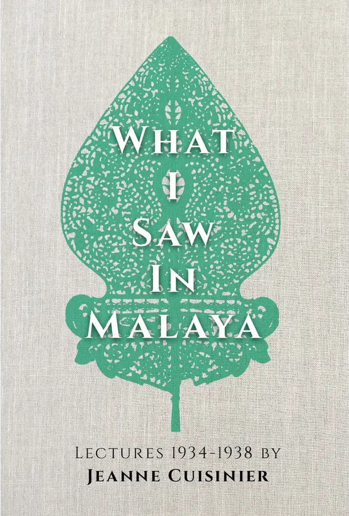 What I Saw in Malaya : Lectures 1934-1938 - Jeanne Cuisinier - 9789672328162 - Matahari Books