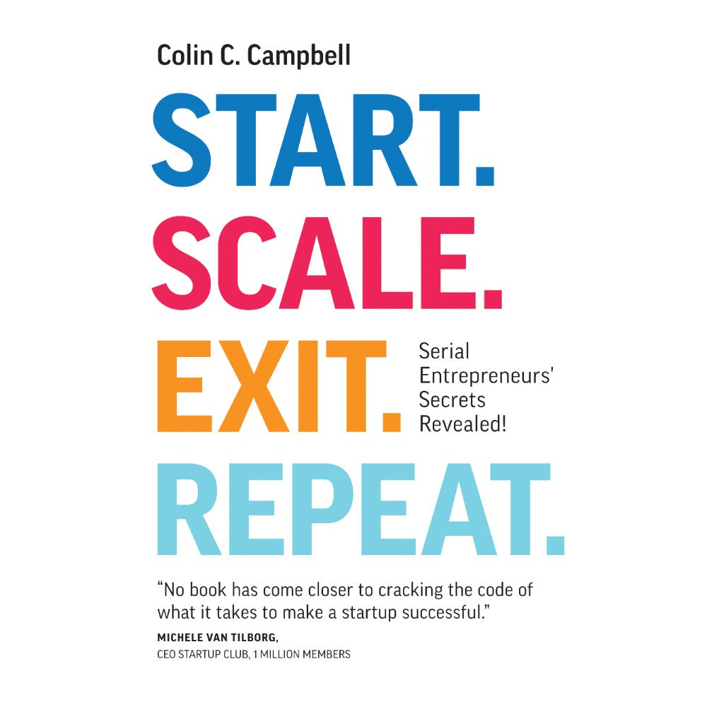 Scale. Exit. Repeat.: Serial Entrepreneurs' Secrets Revealed! - Colin C. Campbell - 9786297699110 - AcePremier