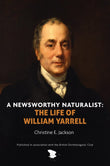 A Newsworthy Naturalist: The Life of William Yarrell - Christine E. Jackson - 9781913679040 - John Beaufoy Publishing