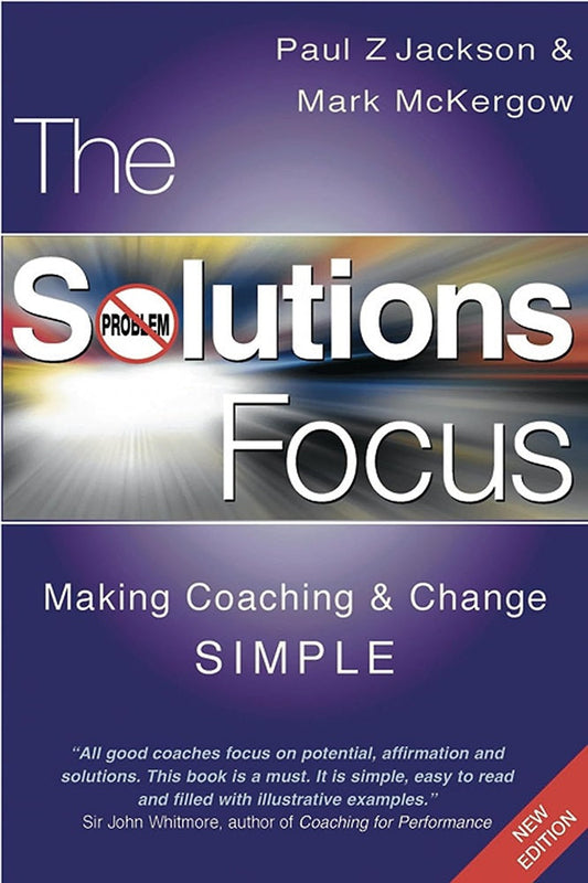 The Solutions Focus: Making Coaching and Change SIMPLE - Paul Z. Jackson - 9781904838067 - Nicholas Brealey Publishing