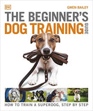 The Beginner's Dog Training Guide - Gwen Bailey - 9780241571170 - Dorling Kindersley Ltd