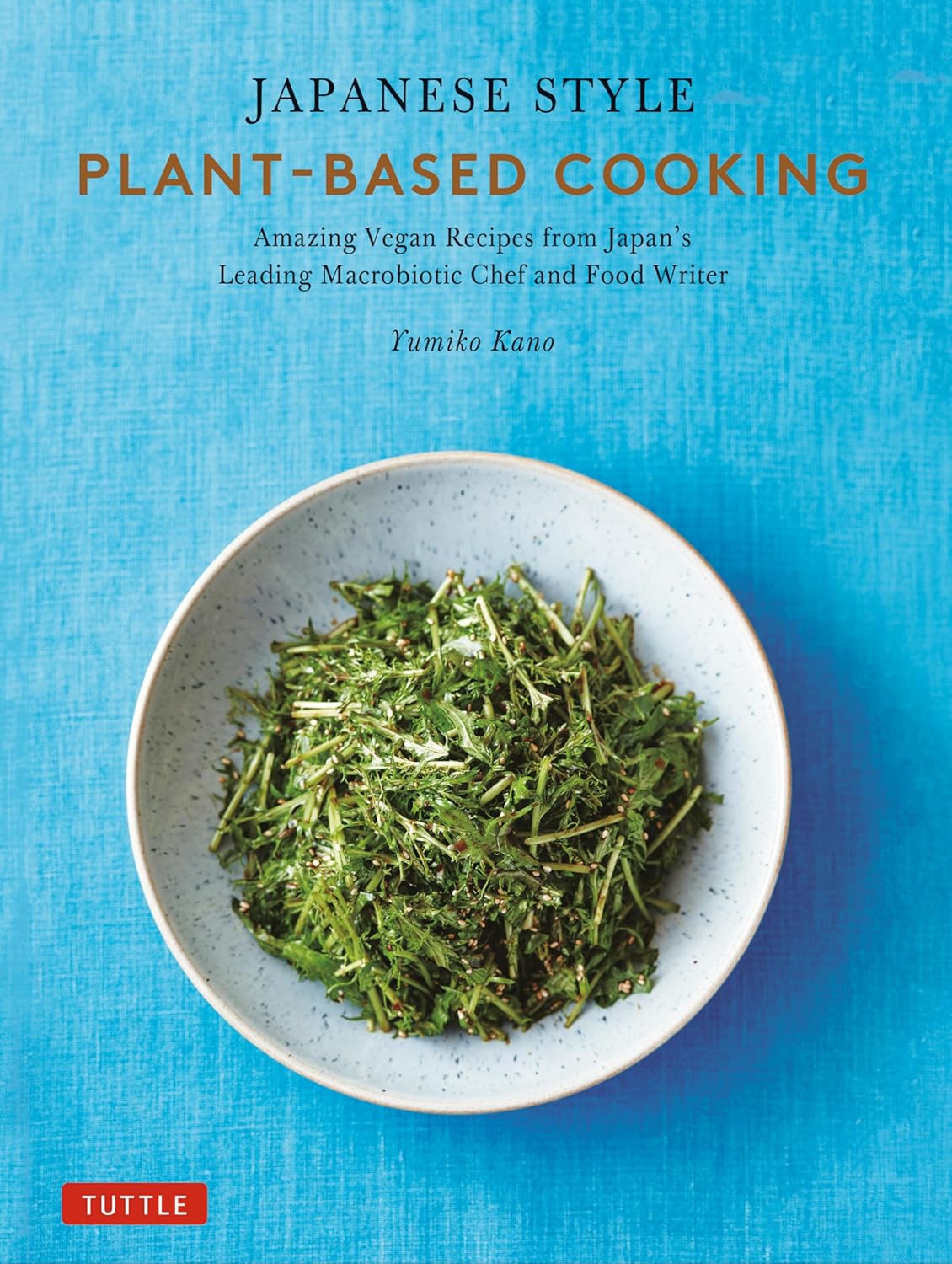 Japanese Style Plant-Based Cooking: Amazing Vegan Recipes from Japan's Leading Macrobiotic Chef and Food Writer - Yumiko Kano - 9784805317457 - Tuttle Publishing