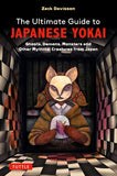 The Ultimate Guide to Japanese Yokai: Ghosts, Demons, Monsters and Other Mythical Creatures from Japan (with Over 250 Images) - Zack Davisson - 9784805317730 - Tuttle Publishing