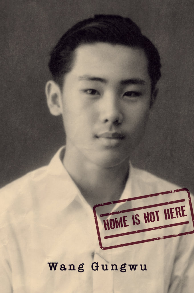 Home Is Not Here - Wang Gungwu - 9789813252905 - NUS Press