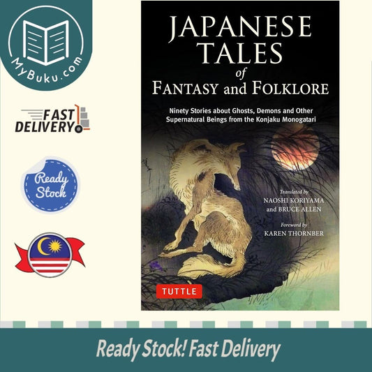 Japanese Tales of Fantasy and Folklore: Ninety Stories about Ghosts, Demons and Other Supernatural Beings from the Konjaku Monogatari -  Naoshi Koriyama and Bruce Allen - 9784805318645 - Tuttle Publishing