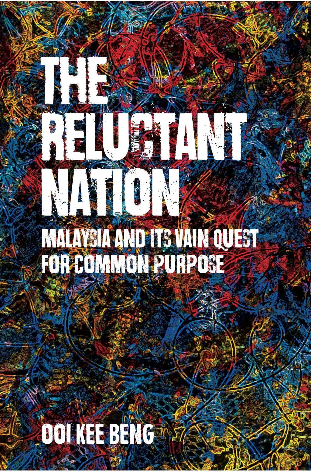 The Reluctant Nation: Malaysia and Its Vain Quest for Common Purpose - Ooi Kee Beng - 9786297575292 - SIRD