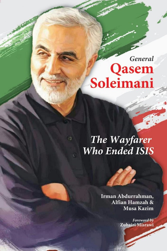 General Qasem Soleimani: The Wayfarer Who Ended ISIS - Zuhairi Misrawi - 9789670957579 - IBT