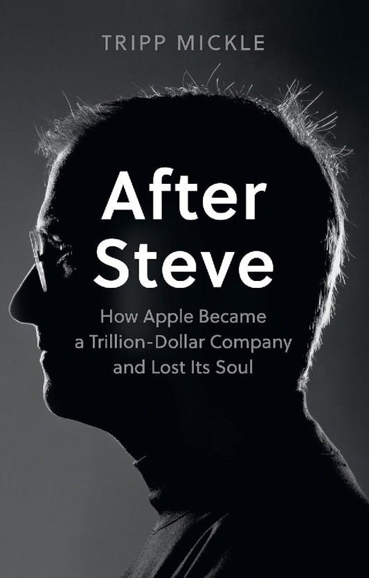 After Steve: How Apple became a Trillion-Dollar Company and Lost Its Soul - 9780008527877 - HarperCollins GB