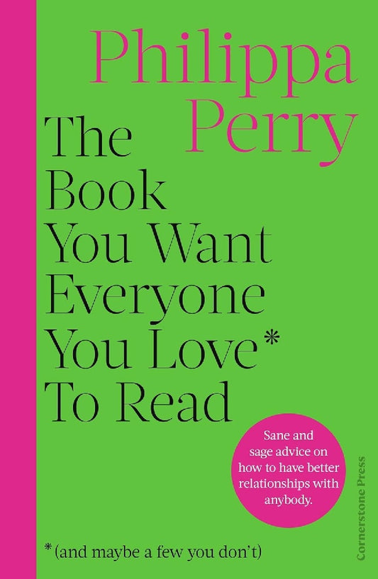 The Book You Want Everyone You Love* To Read *(and maybe a few you don’t) - Philippa Perry - 9781529918434 - Cornerstone Press