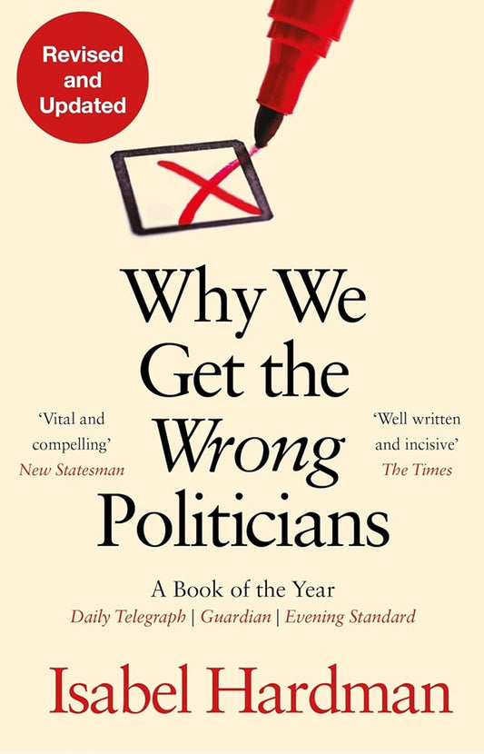 Why We Get the Wrong Politicians - Isabel Hardman - 9781838958473 - Atlantic Books