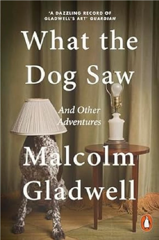 What the Dog Saw: And Other Adventures - Malcolm Gladwell - 9780141047980 - Penguin