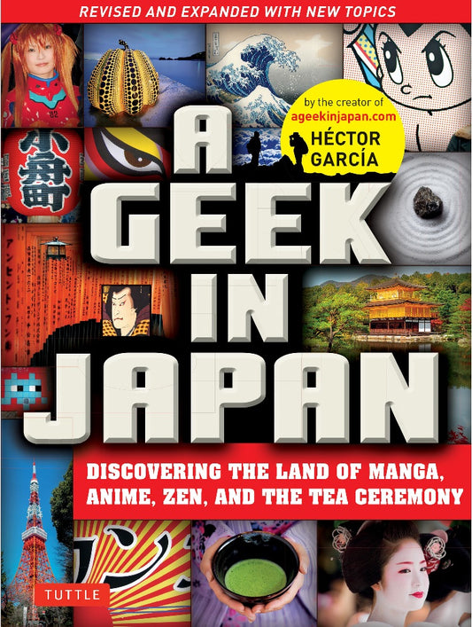 A Geek in Japan: Discovering the Land of Manga, Anime, Zen, and the Tea Ceremony - Hector Garcia - 9784805313916 - tuttle Publishing