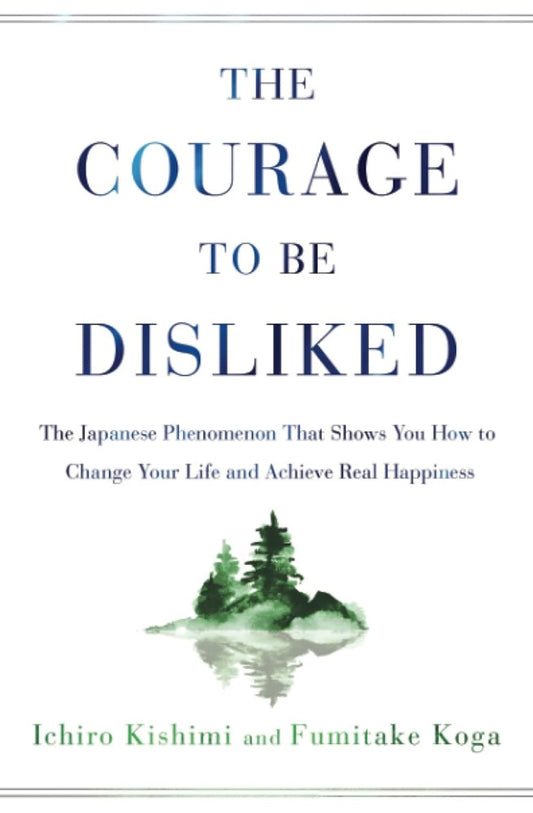 The Courage to Be Disliked - Ichiro Kishimi - 9781982100391 - Atria