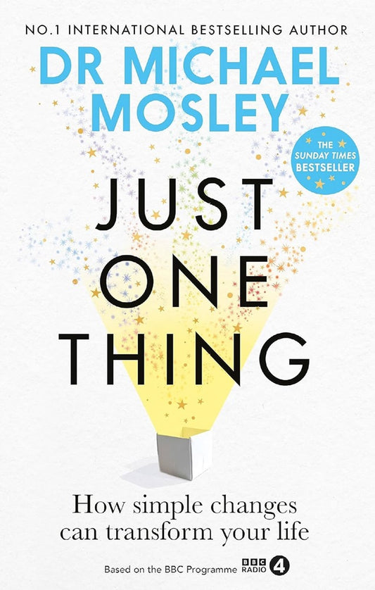 Just One Thing: How simple changes can transform your life - Dr Michael Mosley - 9781780725901 - Short Books